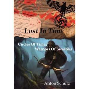 Lost in Time:Circles of Time / Warriors of Swastika -  Anton Schulz