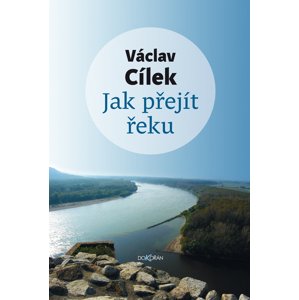 Jak přejít řeku -  Václav Cílek