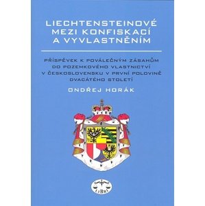 Liechtensteinové mezi konfiskací a vyvlatněním -  Ondřej Horák