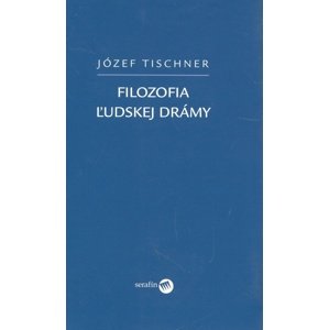 Filozofia ľudskej drámy -  Józef Tischner