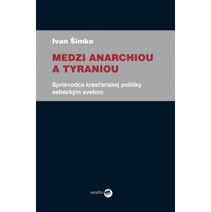 Medzi anarchiou a tyraniou -  Ivan Šimko