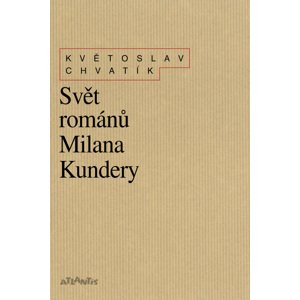 Svět románů Milana Kundery -  Květoslav Chvatík