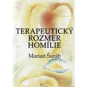 Terapeutický rozmer homílie -  Marian Šuráb