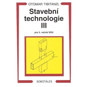 Stavební technologie III. pro SOU -  Otomar Tibitanzl
