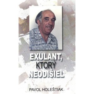 Exulant, ktorý neodišiel -  Pavol Holeštiak