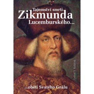 Tajemství smrti Zikmunda Lucemburského -  Luboš Y. Koláček