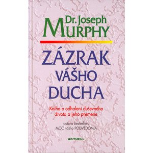 Zázrak vášho ducha -  Dr. Joseph Murphy