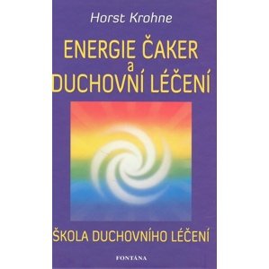 Energie čaker a duchovní léčení -  Horst Krohne