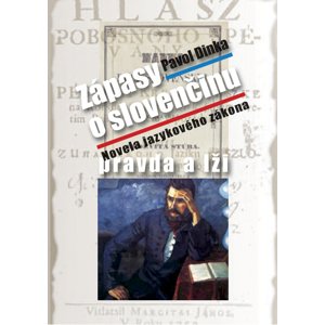 Zápasy o slovenčinu pravda a lži -  Pavol Dinka