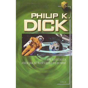 Dr. Krvemsta aneb Jak se nám vedlo po bombě -  Philip K. Dick