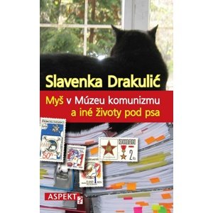 Myš v Múzeu komunizmu a iné životy pod psa -  Slavenka Drakulić