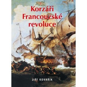 Korzáři Francouzské revoluce -  Jiří Kovařík