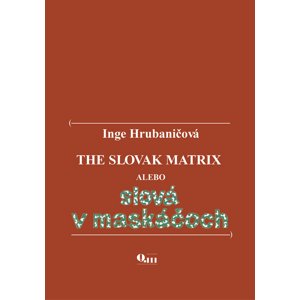The Slovak Matrix alebo slová v maskáčoch -  Inge Hrubaničová