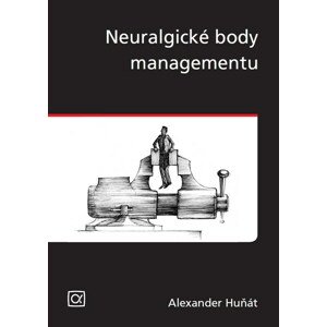 Neuralgické body managementu -  Alexander Huňát