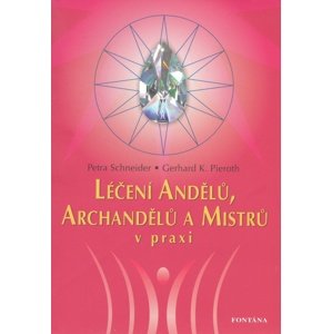 Léčení Andělů, Archandělů a Mistrů v praxi -  Petra Schneider