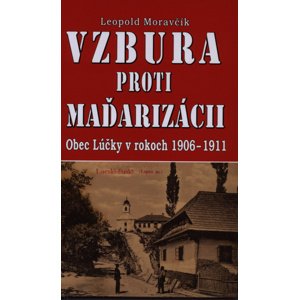 Vzbura proti maďarizácii -  Leopold Moravčík