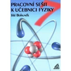Pracovní sešit k učebnici fyziky pro 7.ročník ZŠ -  J. Bohuněk