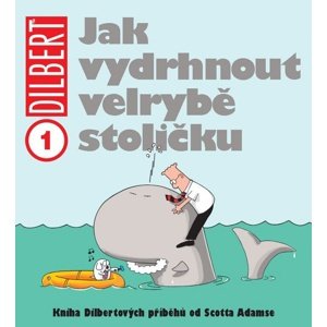 Dilbert 1 Jak vydrhnout velrybě stoličku -  Scott Adams