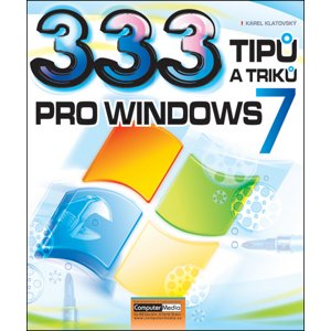 333 tipů a triků pro Windows 7 -  Ing. Karel Klatovský