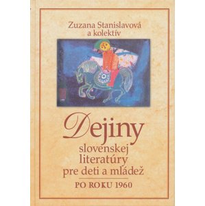 Dejiny slovenskej literatúry pre deti a mládež po roku 1960 -  Zuzana Stanislavová