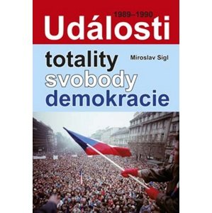 Události totality, svobody, demokracie -  Miroslav Sígl