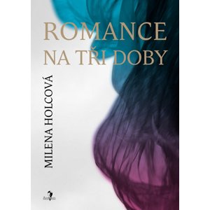 Romance na tři doby -  Milena Holcová