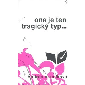 Ona je ten tragický typ -  Andrea Vatulíková