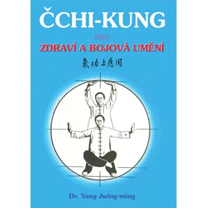 Čchi - kung pro zdraví a bojová umění -  Jwing-ming Yang