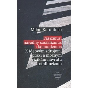 Fašizmus, národný socializmus a komunizmus -  Milan Katuninec