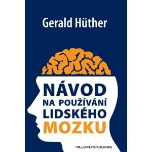Návod na používání lidského mozku -  Gerald Hüther