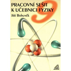 Pracovní sešit k učebnici fyziky 9 -  J. Bohuněk