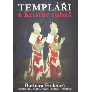 Templáři a Kristův rubáš -  Barbora Fraleová