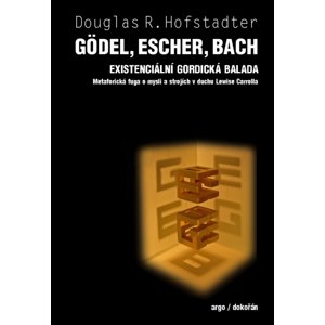 Gödel, Escher, Bach Existencionální gordická balada -  Douglas R. Hofstadler