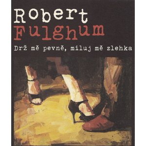 Drž mě pevně, miluj mě zlehka -  Robert Fulghum