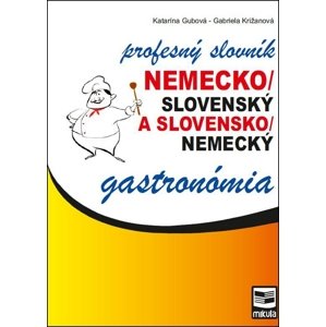 Nemecko/slovenský a slovensko/nemecký profesný slovník gastronómia -  Gabriela Križanová