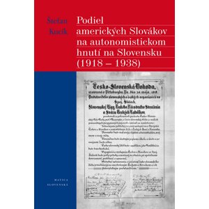 Podiel amerických Slovákov na autonomistickom hnutí na Slovensku (1918 - 1938) -  Štefan Kucík