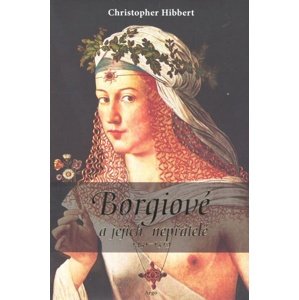 Borgiové a jejich nepřátelé (1431–1519) -  Christopher Hibbert
