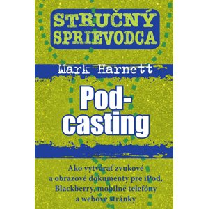 Stručný sprievodca Pod-casting -  Mark Harnett