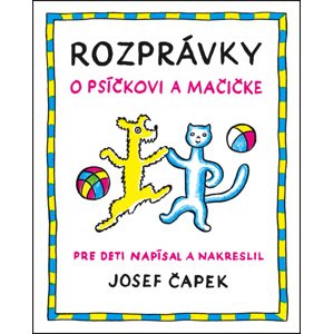 Rozprávky o psíčkovi a mačičke -  Josef Čapek