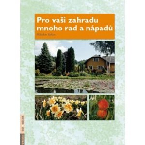 Pro vaši zahradu mnoho rad a nápadů -  Miloslav Ryšán