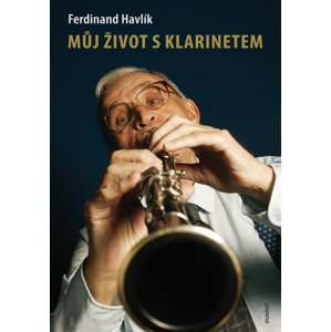 Můj život s klarinetem -  Ferdinand Havlík