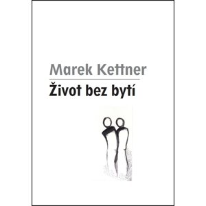 Život bez bytí -  Marek Kettner