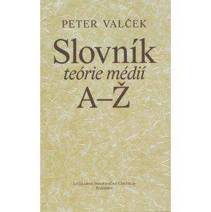 Slovník teórie médií A-Ž -  Peter Valček
