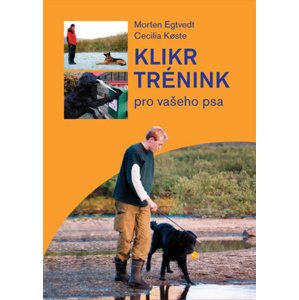Klikrtrénink pro vašeho psa -  Morten Egtvedt