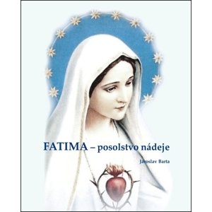 Fatima - posolstvo nádeje -  Jaroslav Barta