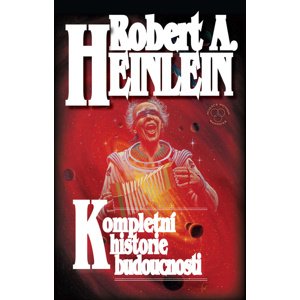 Kompletní historie budoucnosti -  Robert A. Heinlein