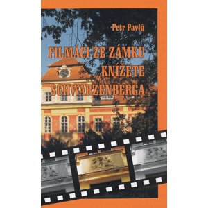 Filmáci ze zámku knížete Schwarzenberga -  Petr Pavlů