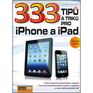 333 tipů a triků pro iPad, iPhone a iPod -  Ing. Karel Klatovský