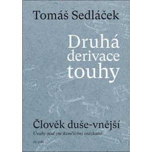 Druhá derivace touhy Člověk duše-vnější -  Tomáš Sedláček
