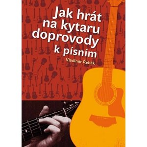 Jak hrát na kytaru doprovody k písním -  Vladimír Řehák